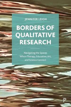 Borders of Qualitative Research: Navigating the Spaces Where Therapy, Education, Art, and Science Connect