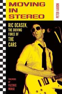 Moving in Stereo: The Life of Ric Ocasek, the Driving Force of The Cars