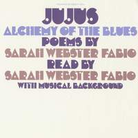 Jujus/Alchemy of the Blues: Poems By Sarah Webster Fabio