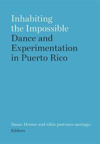 Inhabiting the Impossible: Dance and Experimentation in Puerto Rico