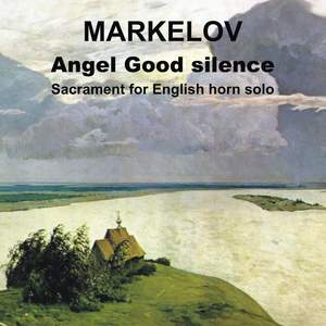 Pavel Markelov - Angel Good Silence, Sacrament for English Horn Solo