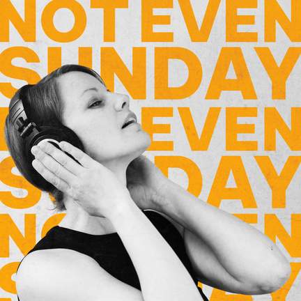 Not Even Sunday