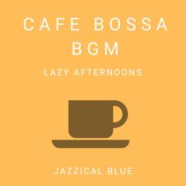 Cafe Bossa BGM - Lazy Afternoons