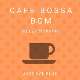 Cafe Bossa BGM - Breezy Morning