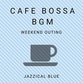 Cafe Bossa BGM - Weekend Outing