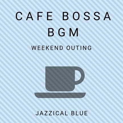 Cafe Bossa BGM - Weekend Outing