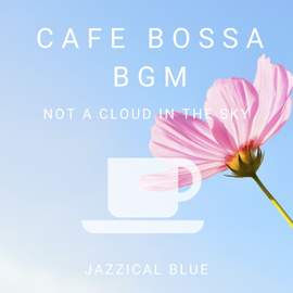 Cafe Bossa BGM - Not a Cloud in the Sky