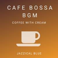 Cafe Bossa BGM - Coffee with Cream