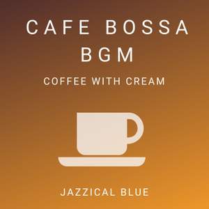 Cafe Bossa BGM - Coffee with Cream