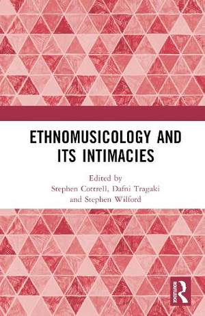 Ethnomusicology and its Intimacies: Essays in Honour of John Baily