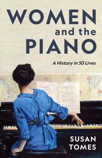 Women and the Piano: A History in 50 Lives