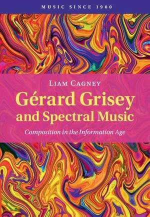 Gérard Grisey and Spectral Music: Composition in the Information Age