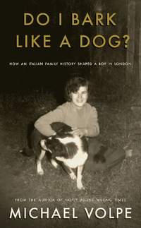 Do I Bark Like a Dog?: How an Italian Family History Shaped a Boy in London