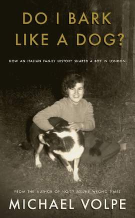 Do I Bark Like a Dog?: How an Italian Family History Shaped a Boy in London