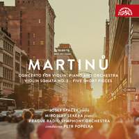 Martinů: Concerto for Violin, Piano and Orchestra, Violin Sonata No. 3 & Five Short Pieces