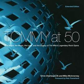 Tommy at 50: The Mood, the Look, and the Legacy of the Who's Legendary Rock Opera, Revised and Extended Edition