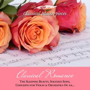 Classical Romance: The sleeping Beauty, Solveigs Song, Concerto for Violin & Orchestra Op. 64