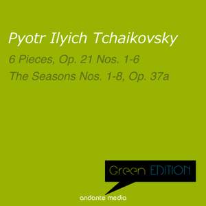 Green Edition - Tchaikovsky: 6 Pieces, Op. 21 Nos. 1-6 & the Seasons Nos. 1-8, Op. 37A