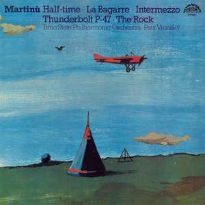 Martinů: Half-time, La bagarre, Intermezzo, Thunderbolt P-47, The Rock