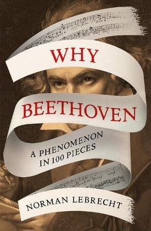 Why Beethoven: A Phenomenon in 100 Pieces