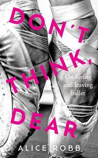 Don’t Think, Dear: On Loving and Leaving Ballet
