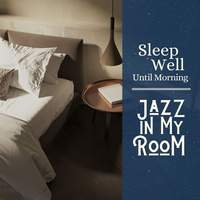 Sleep Well Until Morning - Jazz in My Room