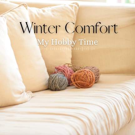 Winter Comfort - My Hobby Time
