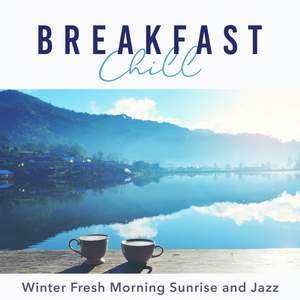 Breakfast Chill - Winter Fresh Morning Sunrise and Jazz