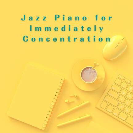 Jazz Piano for Immediately Concentration