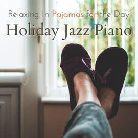 Relaxing in Pajamas for the Day - Holiday Jazz Piano