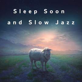 Sleep Soon and Slow Jazz