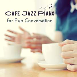 Cafe Jazz Piano for Fun Conversation