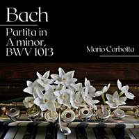 Bach: Partita in A Minor, BWV 1013