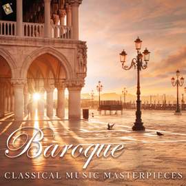 Baroque: Classical Music Masterpieces