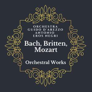 Bach, Britten, Mozart: Orchestral Works