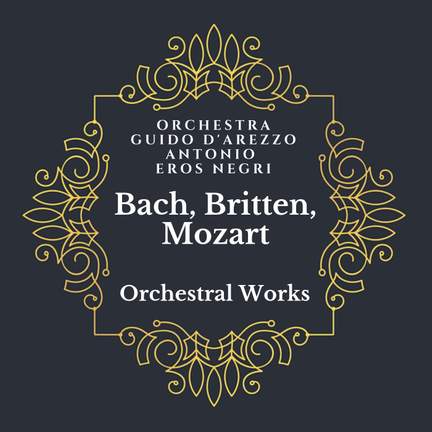 Bach, Britten, Mozart: Orchestral Works