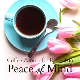 Coffee Aroma for Relaxation - Peace of Mind