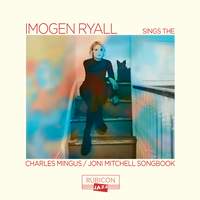 Imogen Ryall Sings the Charles Mingus/Joni Mitchell Songbook