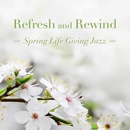 Refresh and Rewind: Spring Life Giving Jazz
