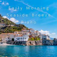 Early Morning Seaside Breeze Piano