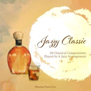 Jazzy Classic - 20 Classical Compositions Played in a Jazz Arrangement