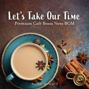 Let's Take Our Time ～ Premium Café Bossa Nova BGM