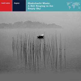 EXPLORER SERIES: EAST ASIA - Japan: Shakuhachi Music / A Bell Ringing in the Empty Sky