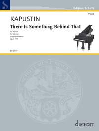 Kapustin, N: There Is Something Behind That op. 109