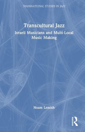 Transcultural Jazz: Israeli Musicians and Multi-Local Music Making