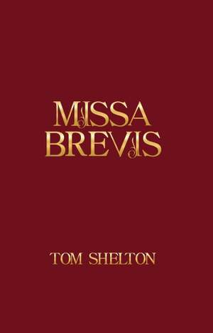Tom Shelton: Missa Brevis