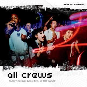 All Crews: Journeys Through Jungle/Drum & Bass Culture