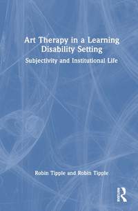 Art Therapy in a Learning Disability Setting: Subjectivity and Institutional Life