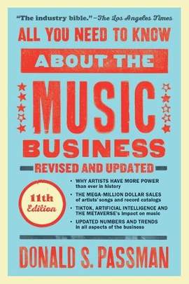 All You Need to Know About the Music Business: Eleventh Edition