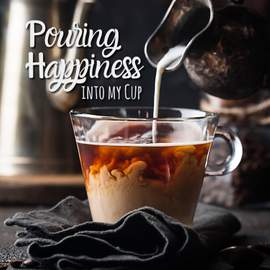 Pouring Happiness into My Cup